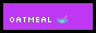 A small, rectangular image with solid colored background. Over the background is the word ‘oatmeal’ followed by an emoji of a bowl.